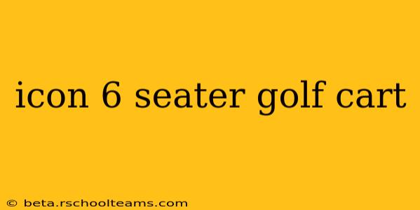 icon 6 seater golf cart