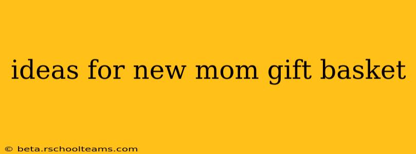 ideas for new mom gift basket
