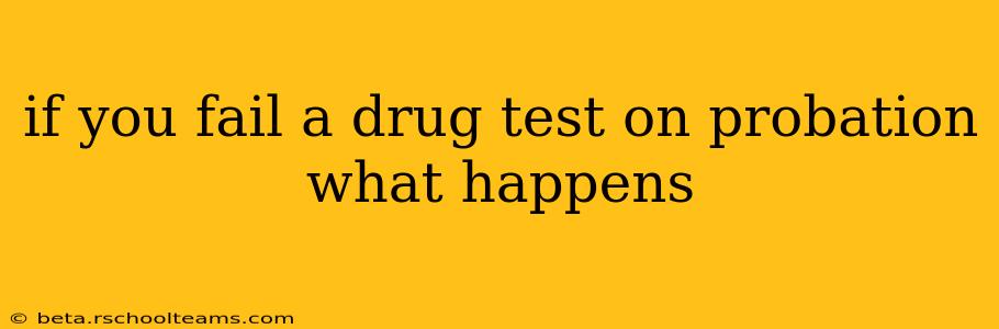 if you fail a drug test on probation what happens