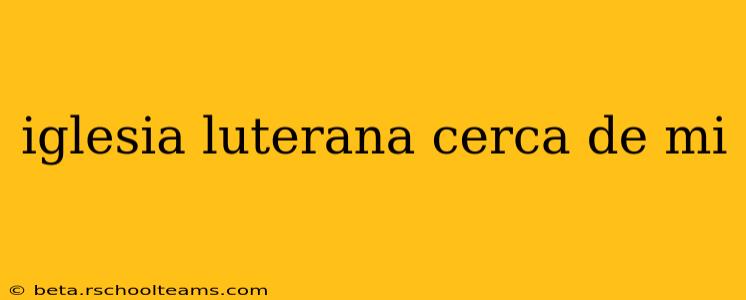 iglesia luterana cerca de mi