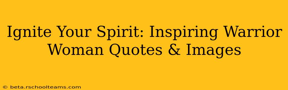 Ignite Your Spirit: Inspiring Warrior Woman Quotes & Images