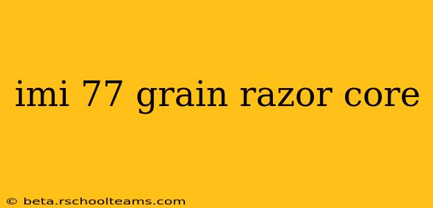 imi 77 grain razor core