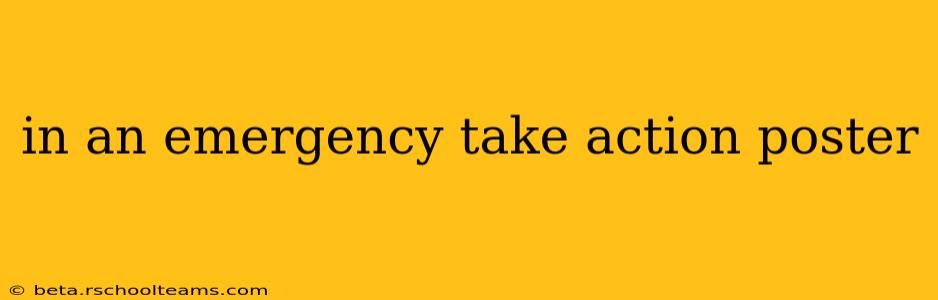 in an emergency take action poster