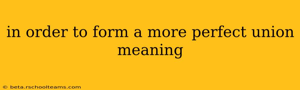 in order to form a more perfect union meaning