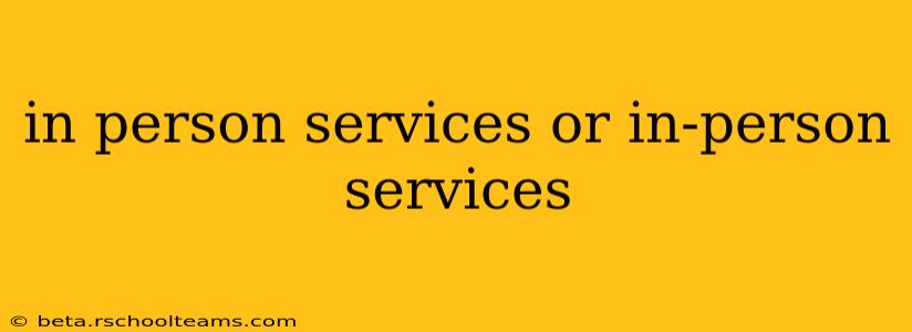 in person services or in-person services