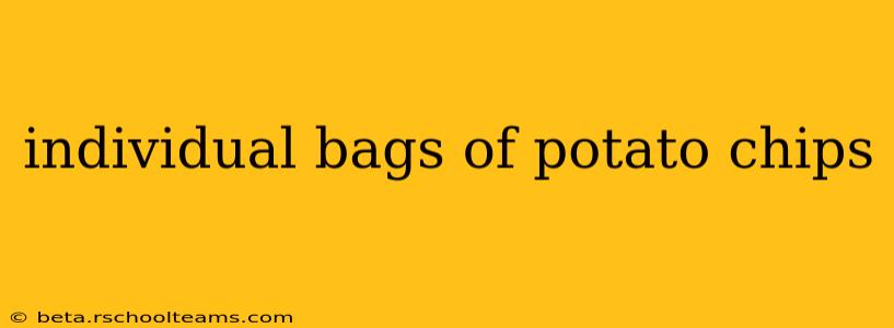 individual bags of potato chips