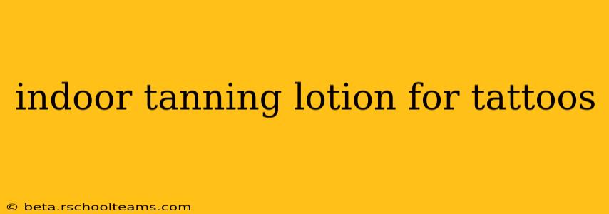 indoor tanning lotion for tattoos