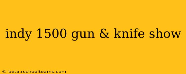 indy 1500 gun & knife show