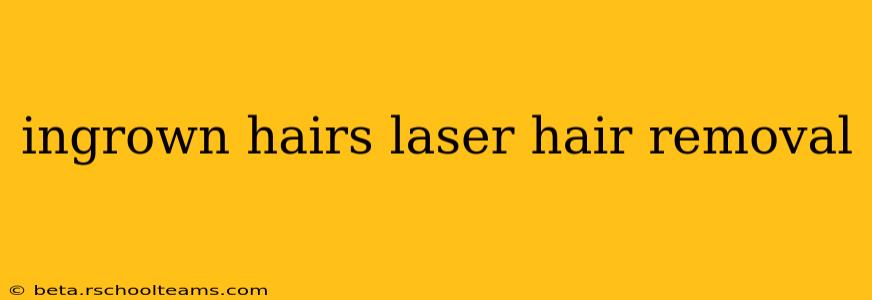 ingrown hairs laser hair removal