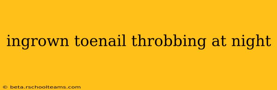 ingrown toenail throbbing at night