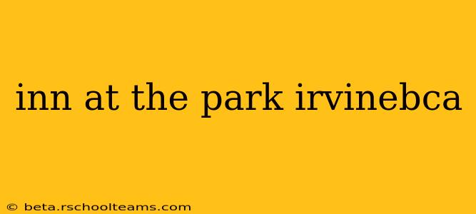 inn at the park irvinebca