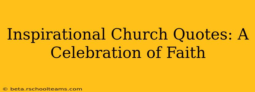 Inspirational Church Quotes: A Celebration of Faith