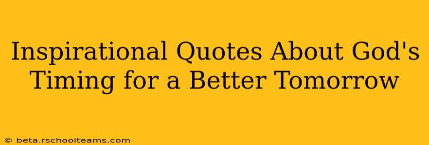 Inspirational Quotes About God's Timing for a Better Tomorrow