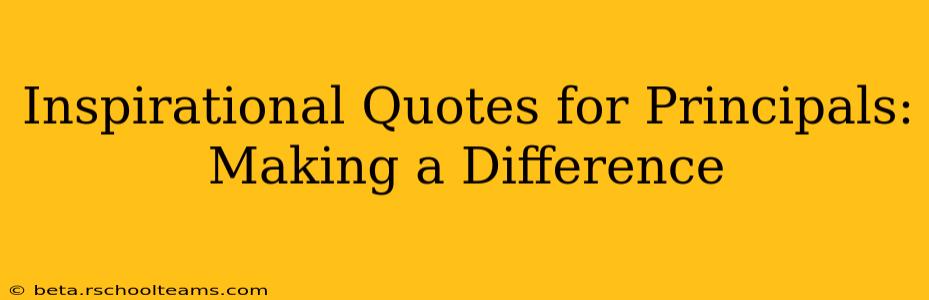 Inspirational Quotes for Principals: Making a Difference