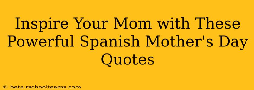 Inspire Your Mom with These Powerful Spanish Mother's Day Quotes