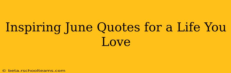 Inspiring June Quotes for a Life You Love