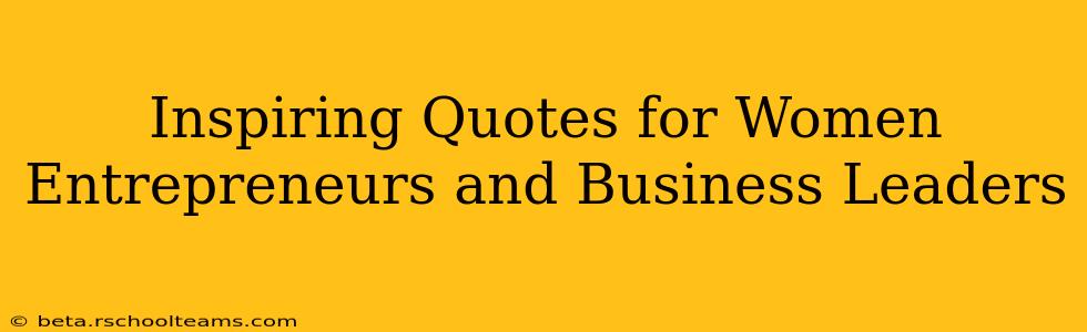Inspiring Quotes for Women Entrepreneurs and Business Leaders
