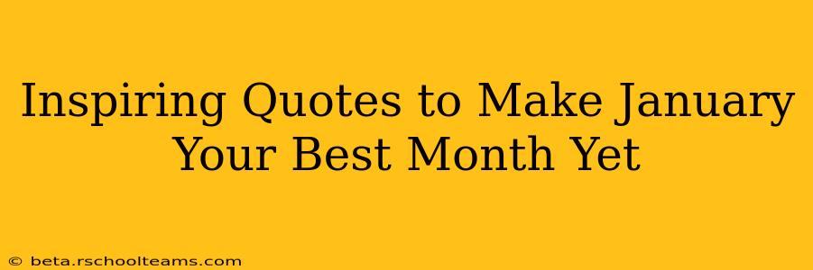 Inspiring Quotes to Make January Your Best Month Yet