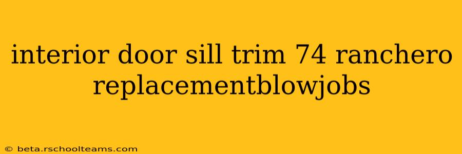 interior door sill trim 74 ranchero replacementblowjobs