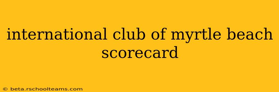 international club of myrtle beach scorecard