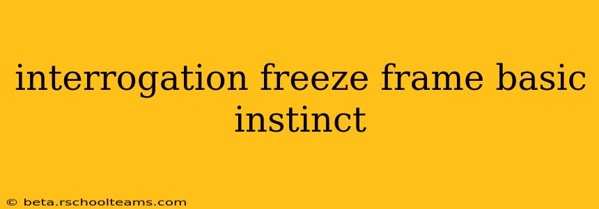 interrogation freeze frame basic instinct