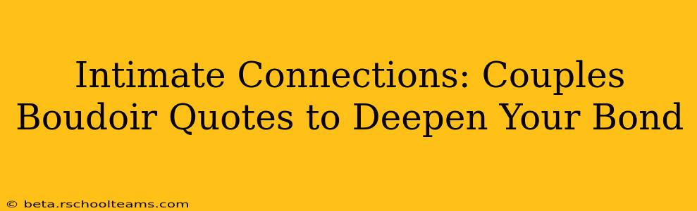 Intimate Connections: Couples Boudoir Quotes to Deepen Your Bond