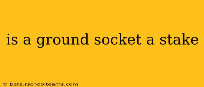 is a ground socket a stake