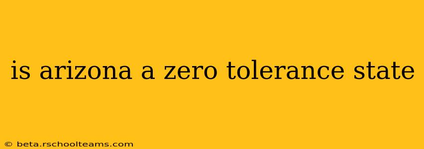 is arizona a zero tolerance state