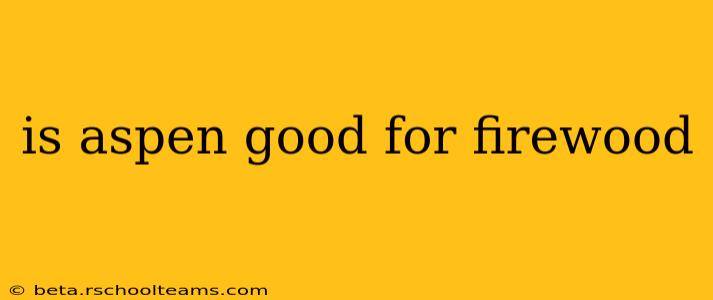 is aspen good for firewood