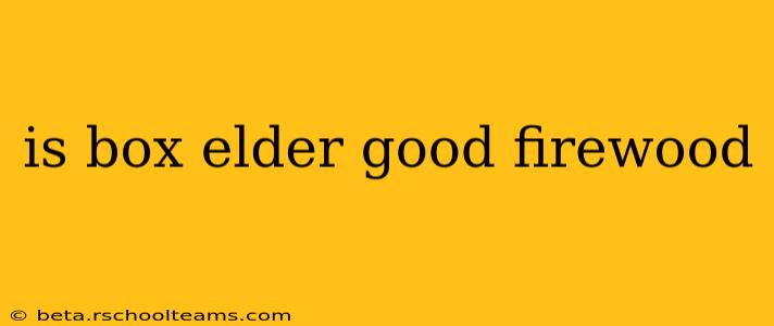 is box elder good firewood