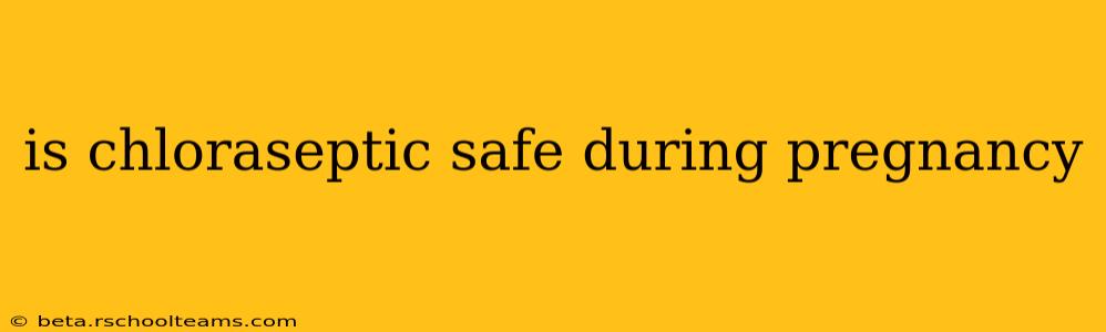 is chloraseptic safe during pregnancy