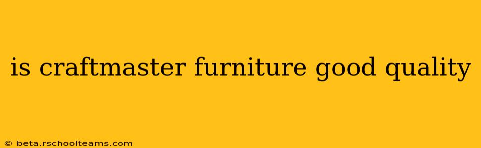 is craftmaster furniture good quality