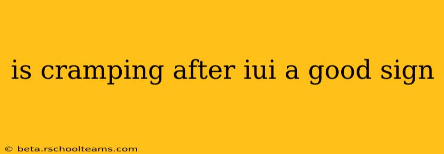 is cramping after iui a good sign