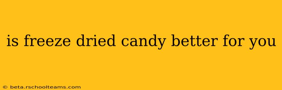 is freeze dried candy better for you