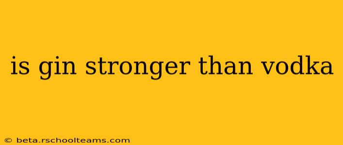 is gin stronger than vodka