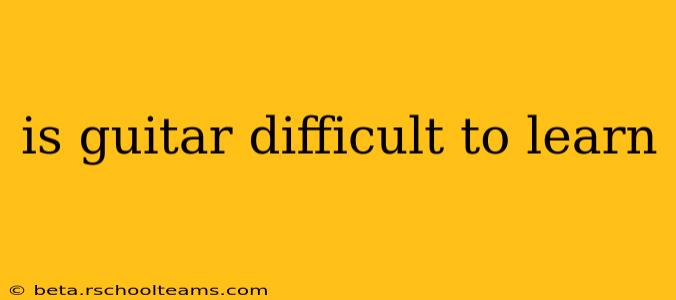 is guitar difficult to learn