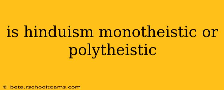 is hinduism monotheistic or polytheistic