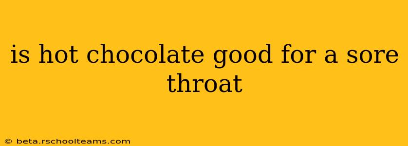 is hot chocolate good for a sore throat