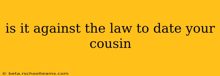 is it against the law to date your cousin