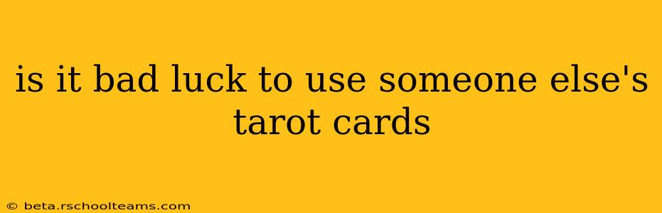 is it bad luck to use someone else's tarot cards