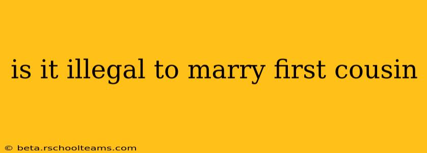 is it illegal to marry first cousin