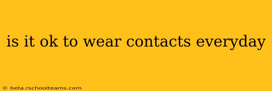 is it ok to wear contacts everyday