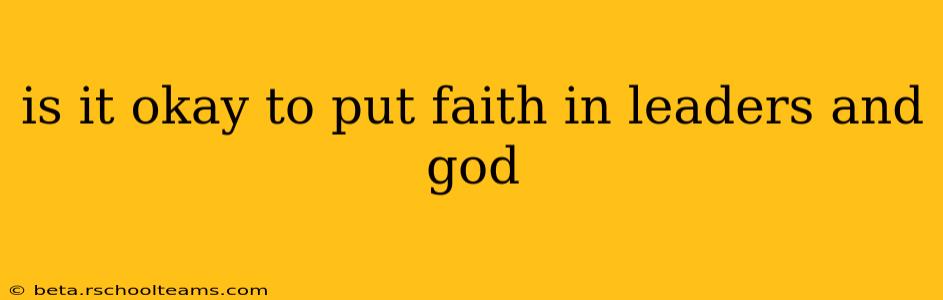 is it okay to put faith in leaders and god