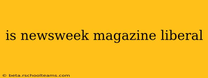 is newsweek magazine liberal