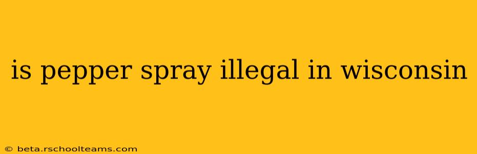 is pepper spray illegal in wisconsin