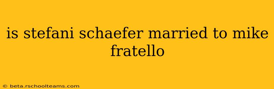 is stefani schaefer married to mike fratello