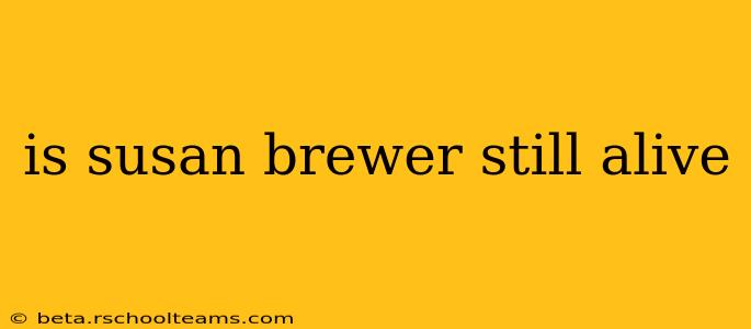 is susan brewer still alive