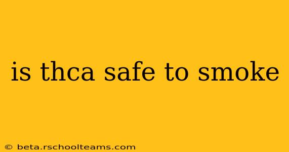is thca safe to smoke