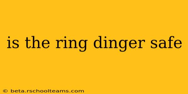is the ring dinger safe