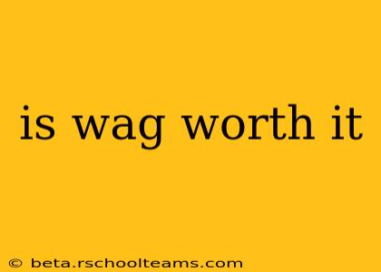is wag worth it